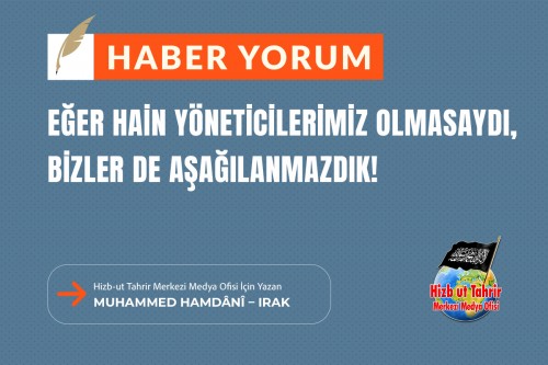 Eğer Hain Yöneticilerimiz Olmasaydı, Bizler De Aşağılanmazdık!