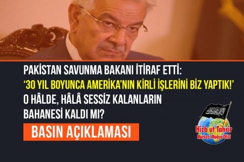 Pakistan Savunma Bakanı İtiraf Etti: ‘30 yıl Boyunca Amerika’nın Kirli İşlerini Biz Yaptık!’ O Hâlde, Hâlâ Sessiz Kalanların Bahanesi Kaldı mı?