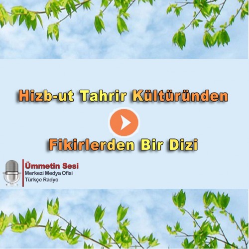 Hizb-ut Tahrir Kültüründen - Fikirlerden Bir Dizi [21]