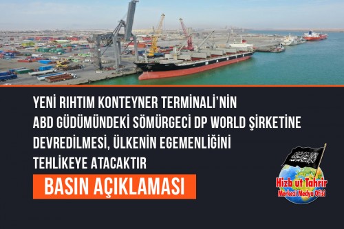 Yeni Rıhtım Konteyner Terminali’nin ABD Güdümündeki Sömürgeci DP World Şirketine Devredilmesi, Ülkenin Egemenliğini Tehlikeye Atacaktır