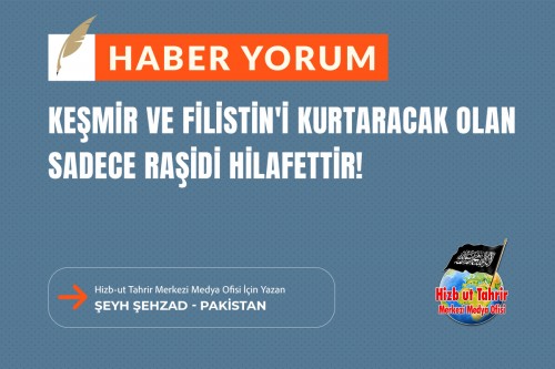 Keşmir ve Filistin&#039;i Kurtaracak Olan Sadece Raşidi Hilafettir!