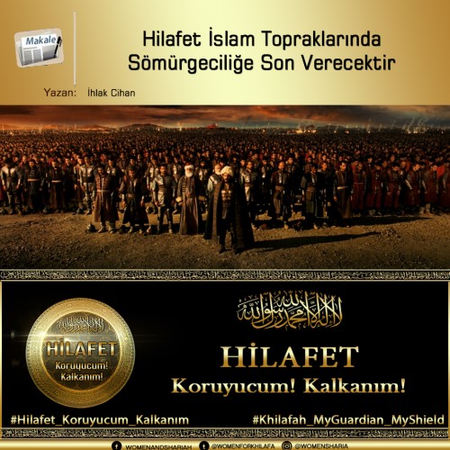 Hilafet İslam Topraklarında Sömürgeciliğe Son Verecektir