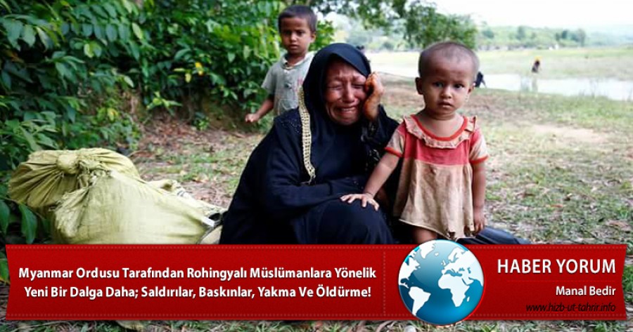 Myanmar Ordusu Tarafından Rohingyalı Müslümanlara Yönelik Yeni Bir Dalga Daha; Saldırılar, Baskınlar, Yakma Ve Öldürme!