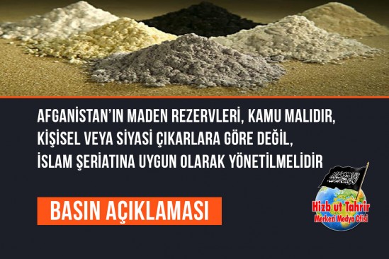 Afganistan’ın Maden Rezervleri, Kamu Malıdır, Kişisel veya Siyasi Çıkarlara Göre Değil, İslam Şeriatına Uygun Olarak Yönetilmelidir