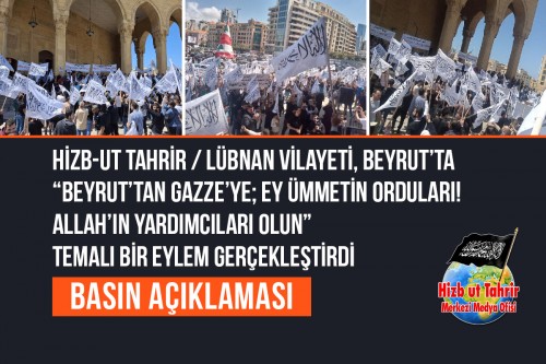 Hizb-ut Tahrir / Lübnan Vilayeti, Beyrut’ta “Beyrut’tan Gazze’ye; Ey Ümmetin Orduları! Allah’ın Yardımcıları Olun” Temalı Bir Eylem Gerçekleştirdi