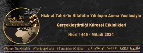 Hizb-ut Tahrir Merkezi Medya Ofisi: Hilafetin Yıkılışının Yıl Dönümünde Küresel Faaliyetler 1445 H – 2024 M