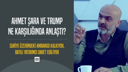 Ahmet Şara ve Trump Ne Karşılığında Anlaştı?