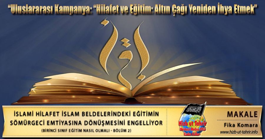 İSLAMİ HİLAFET İSLAM BELDELERİNDEKİ EĞİTİMİN SÖMÜRGECİ EMTİYASINA DÖNÜŞMESİNİ ENGELLİYOR