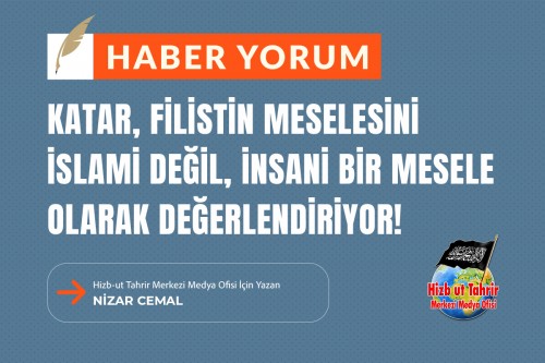 Katar, Filistin Meselesini İslami Değil, İnsani Bir Mesele Olarak Değerlendiriyor!