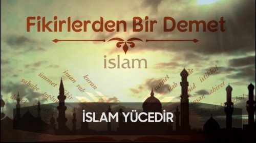 15 - Fikirlerden Bir Demet - İslam Yücedir