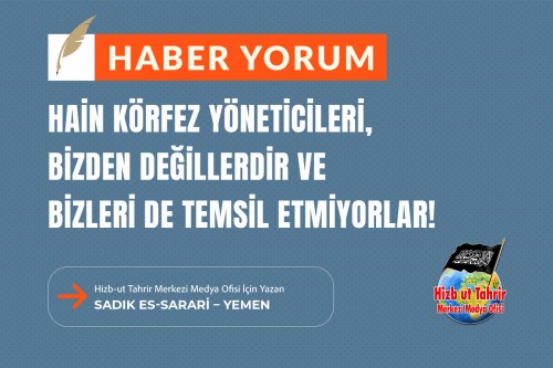 Hain Körfez Yöneticileri, Bizden Değillerdir ve Bizleri De Temsil Etmiyorlar!