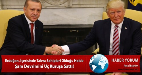 Erdoğan, İçerisinde Takva Sahipleri Olduğu Halde Şam Devrimini Üç Kuruşa Sattı!