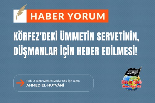 Körfez&#039;deki Ümmetin Servetinin, Düşmanlar İçin Heder Edilmesi!