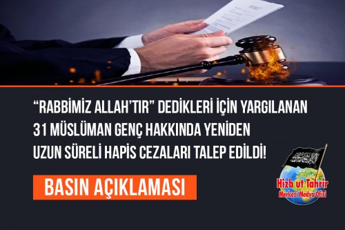 “Rabbimiz Allah’tır” Dedikleri İçin Yargılanan 31 Müslüman Genç Hakkında Yeniden Uzun Süreli Hapis Cezaları Talep Edildi!