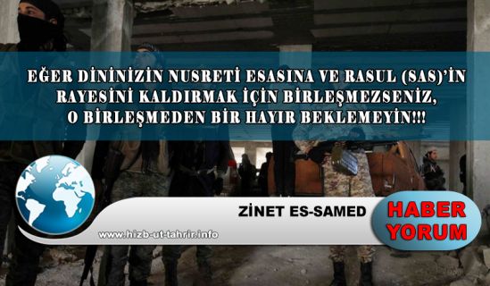 EĞER DİNİNİZİN NUSRETİ ESASINA VE RASUL(SAS)’İN RAYESİNİ KALDIRMAK İÇİN BİRLEŞMEZSENİZ,O BİRLEŞMEDEN BİR HAYIR BEKLEMEYİN!!!!