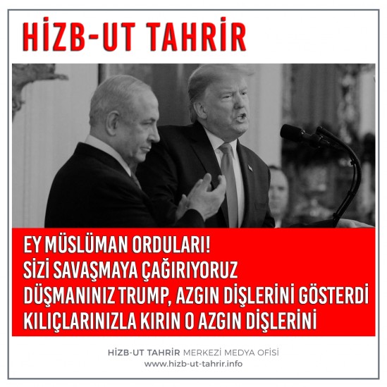 Ey Müslümanlar! Daha Doğrusu Ey Müslüman Orduları! Sizi Savaşmaya Çağırıyoruz, Düşmanınız Trump, Azgın Dişlerini Gösterdi, Kılıçlarınızla Kırın O Azgın Dişlerini