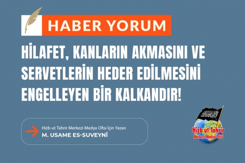 Hilafet, Kanların Akmasını ve Servetlerin Heder Edilmesini Engelleyen Bir Kalkandır!