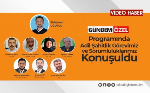 DEĞİŞİM TV’DE “ADİL ŞAHİTLİK GÖREVİMİZ VE SORUMLULUKLARIMIZ” KONUŞULDU!