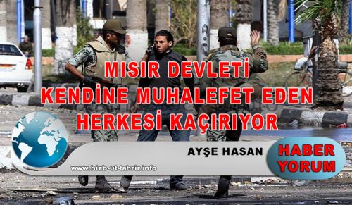 MISIR DEVLETİ KENDİNE MUHALEFET EDEN HERKESİ KAÇIRIYOR