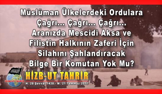 Müslüman Ülkelerdeki Ordulara Çağrı... Çağrı... Çağrı... Aranızda Mescidi Aksa ve Filistin Halkının Zaferi İçin Silahını Şahlandıracak Bilge Bir Komutan Yok Mu?