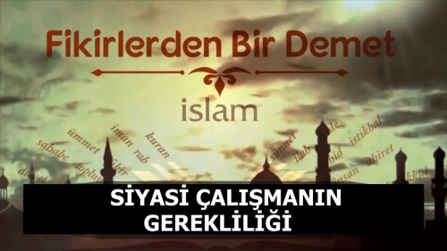 28 - Fikirlerden Bir Demet - Siyasi Çalışmanın Gerekliliği