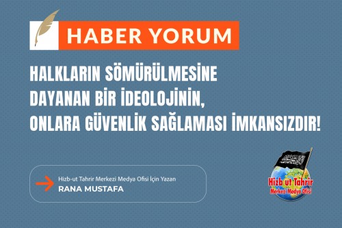 Halkların Sömürülmesine Dayanan Bir İdeolojinin, Onlara Güvenlik Sağlaması İmkansızdır!