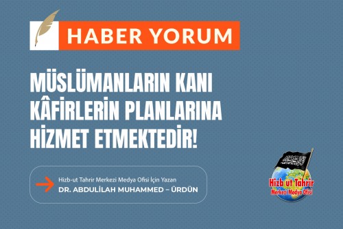 Müslümanların Kanı Kâfirlerin Planlarına Hizmet Etmektedir!