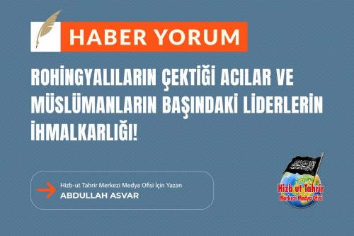 Rohingyalıların Çektiği Acılar ve Müslümanların Başındaki Liderlerin İhmalkarlığı!