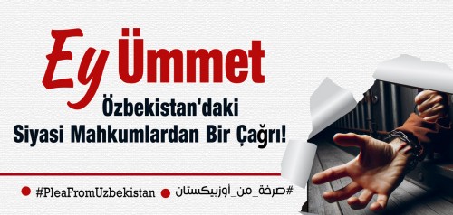 Merkezi Medya Ofisi: &quot;Ey Ümmet; Özbekistan&#039;daki Siyasi Mahkumlardan Bir Çağrı!&quot; Başlıklı Küresel Kampanya