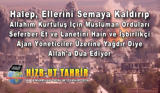 Mükerrer Katliamlar ve Enkaza Dönmüş Hastaneler Arasında Halep, Ellerini Semaya Kaldırıp Allahım Kurtuluş İçin Müslüman Orduları Seferber Et ve Lanetini Hain ve İşbirlikçi Ajan Yöneticiler Üzerine Yağdır Diye Allah’a Dua Ediyor