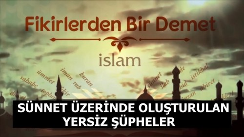 25 - Fikirlerden Bir Demet - Sünnet Üzerinde Oluşturulan Yersiz Şüpheler