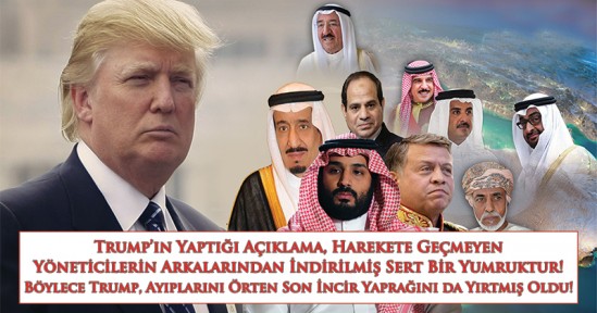 Trump’ın Yaptığı Açıklama, Harekete Geçmeyen Yöneticilerin Arkalarından İndirilmiş Sert Bir Yumruktur! Böylece Trump, Ayıplarını Örten Son İncir Yaprağını da Yırtmış Oldu!