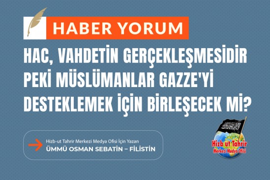 Hac, Vahdetin Gerçekleşmesidir; Peki Müslümanlar Gazze&#039;yi Desteklemek İçin Birleşecek Mi?