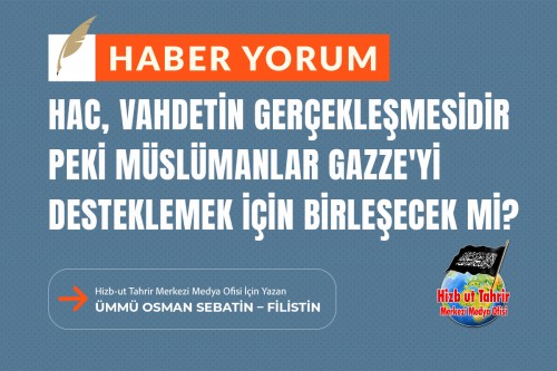 Hac, Vahdetin Gerçekleşmesidir; Peki Müslümanlar Gazze&#039;yi Desteklemek İçin Birleşecek Mi?
