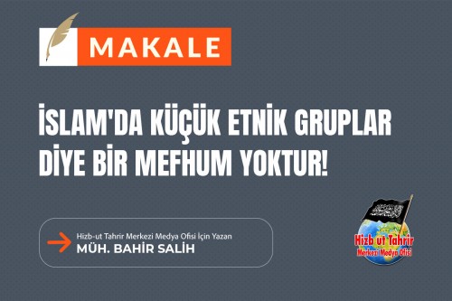 İslam&#039;da Küçük Etnik Gruplar Diye Bir Mefhum Yoktur!